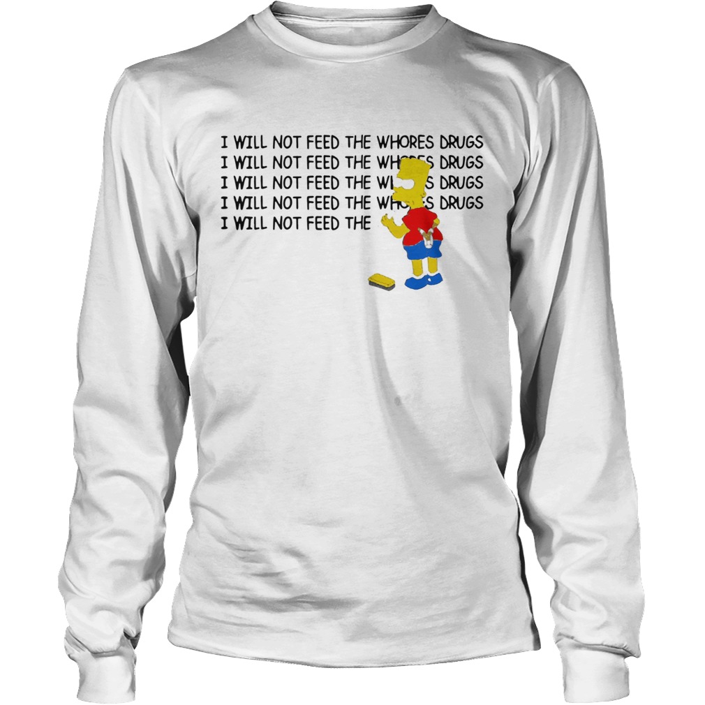 1583803964Bart Simpson I Will Not Feed The Whores Drugs Long Sleeve