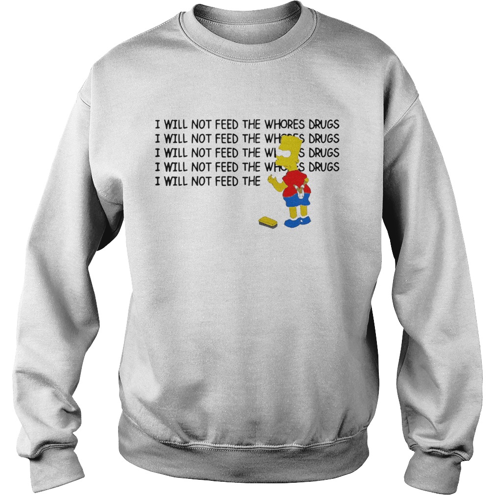 1583803964Bart Simpson I Will Not Feed The Whores Drugs Sweatshirt