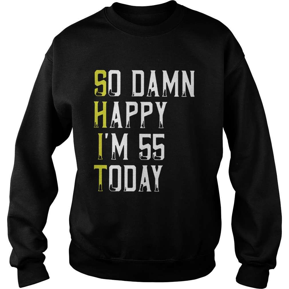 1584441183So Damn Happy Im 55 Years Old 55th Birthday Sweatshirt