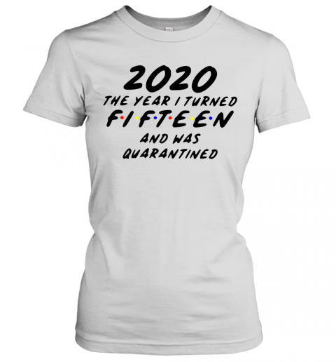 2020 The Year I Turned Fifteen And Was Quarantined T-Shirt Classic Women's T-shirt