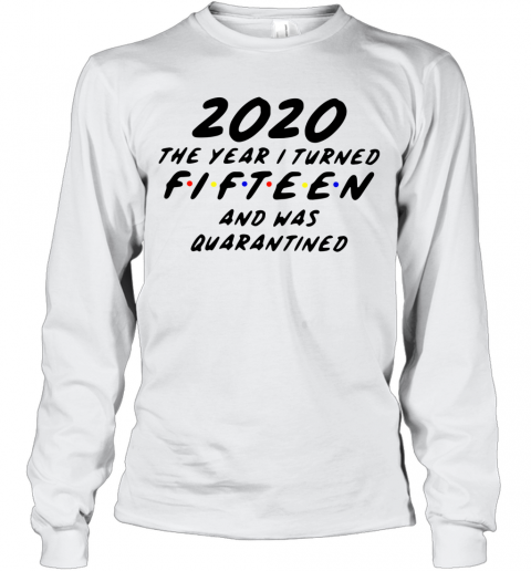 2020 The Year I Turned Fifteen And Was Quarantined T-Shirt Long Sleeved T-shirt 