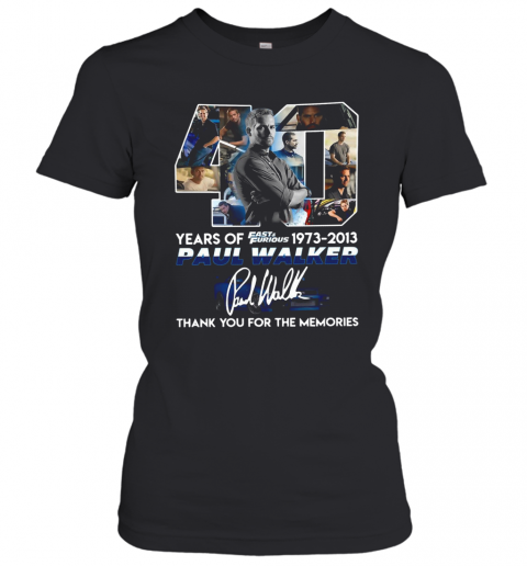 40 Years Of Fast And Furious 1973 2013 Paul Walker Signature Thank You For The Memories T-Shirt Classic Women's T-shirt