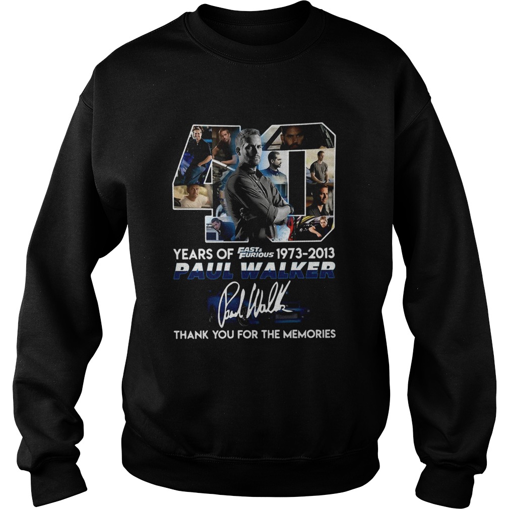 40 years of fast and furious 19732013 paul walker signature thank you for the memories Sweatshirt