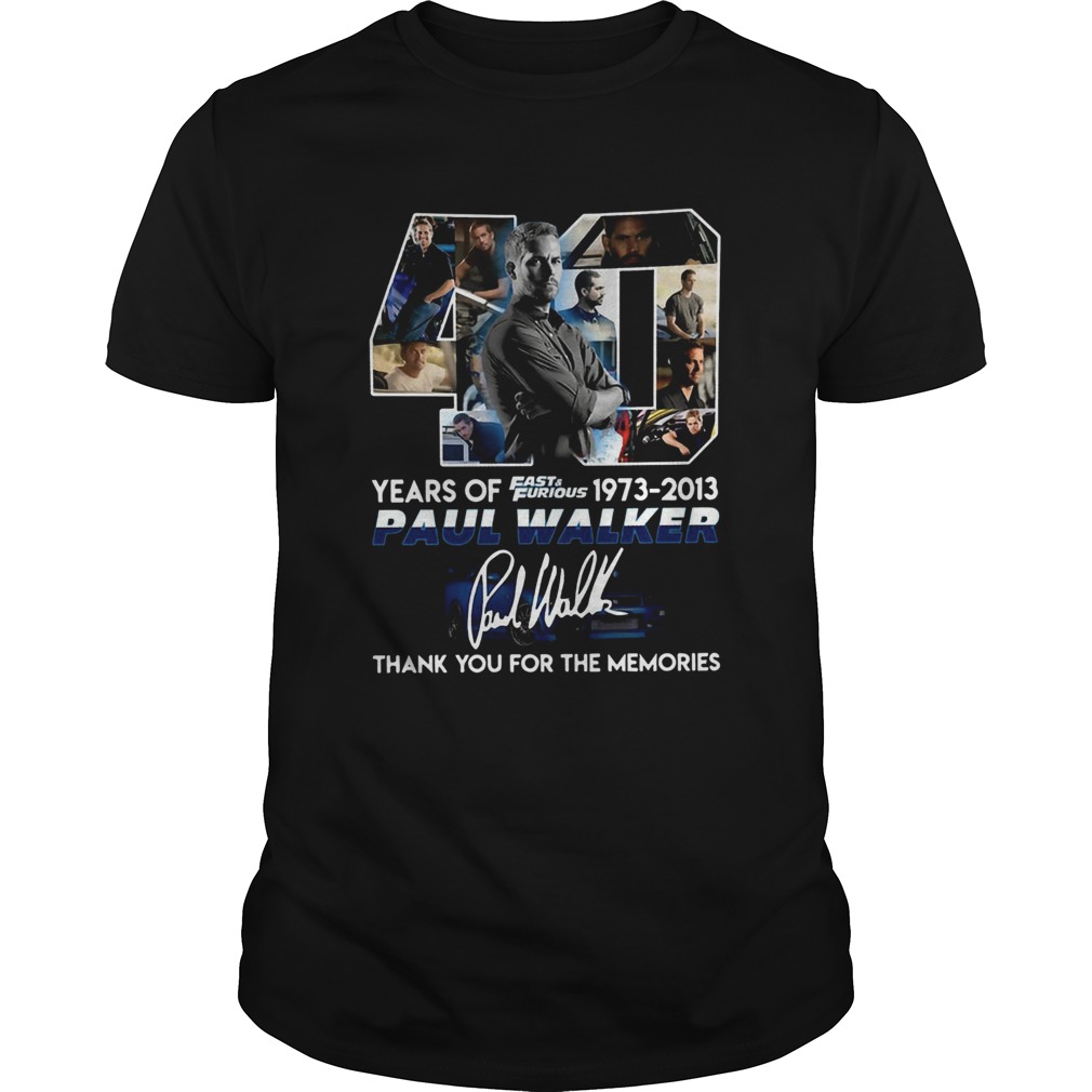 40 years of fast and furious 19732013 paul walker signature thank you for the memories shirt