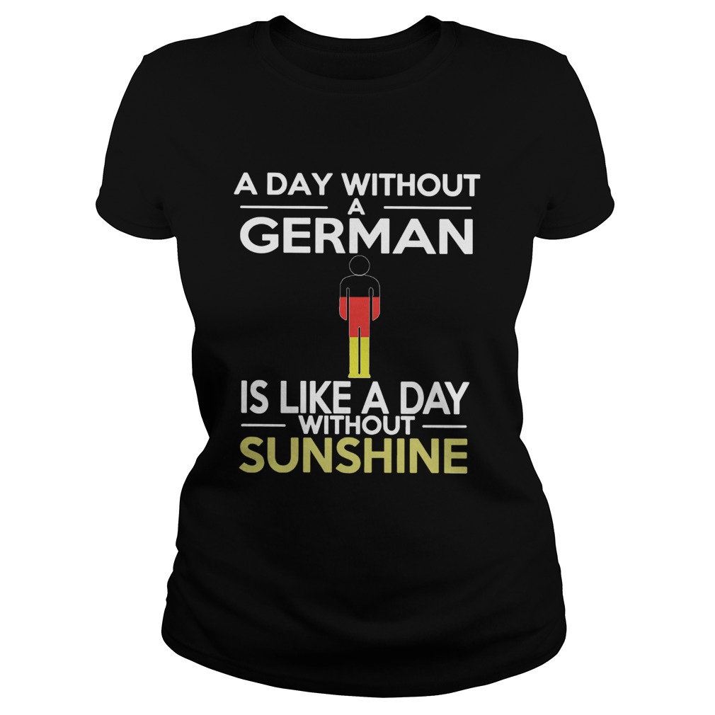 A Day Without A German Is Like A Day Without Sunshine Classic Ladies