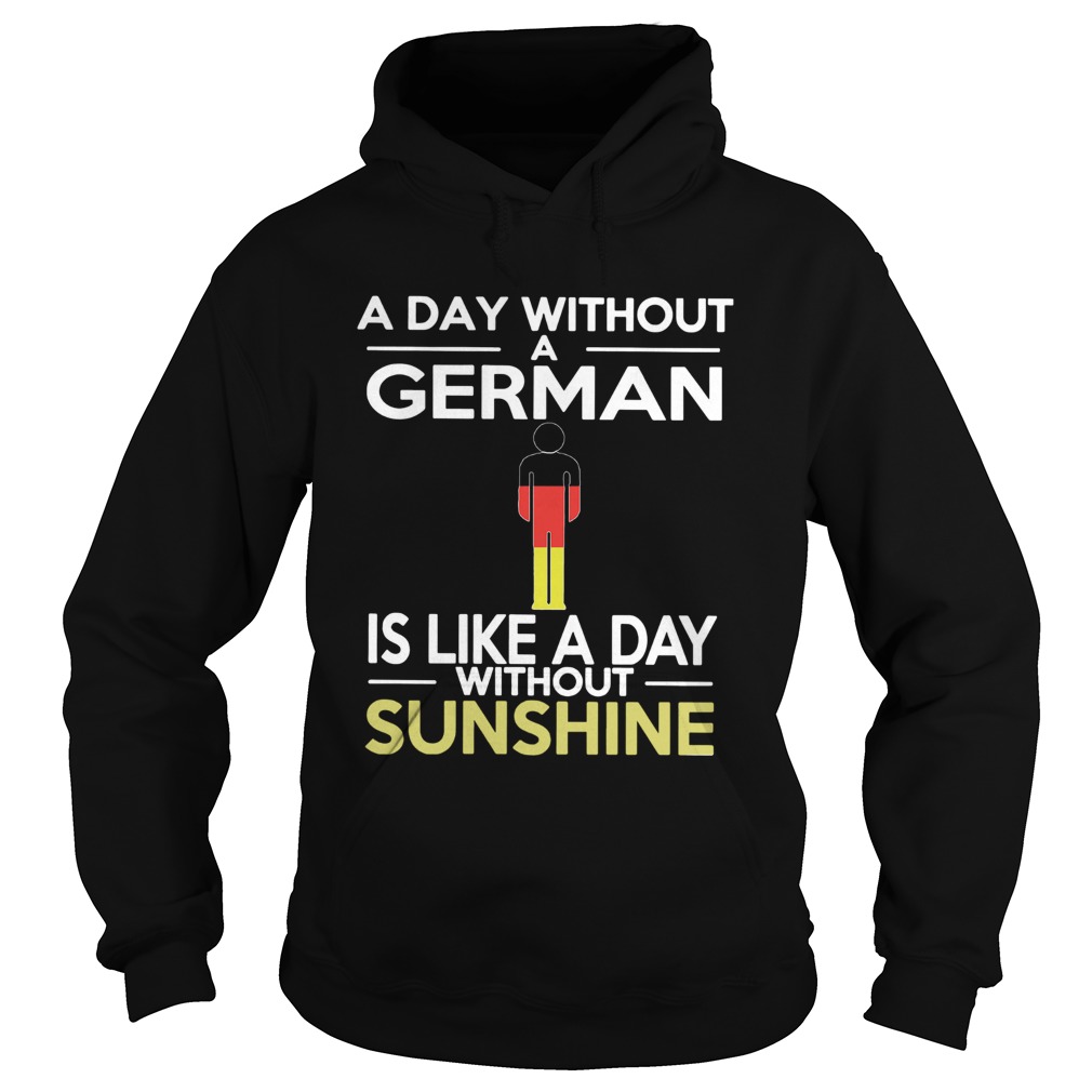 A Day Without A German Is Like A Day Without Sunshine Hoodie