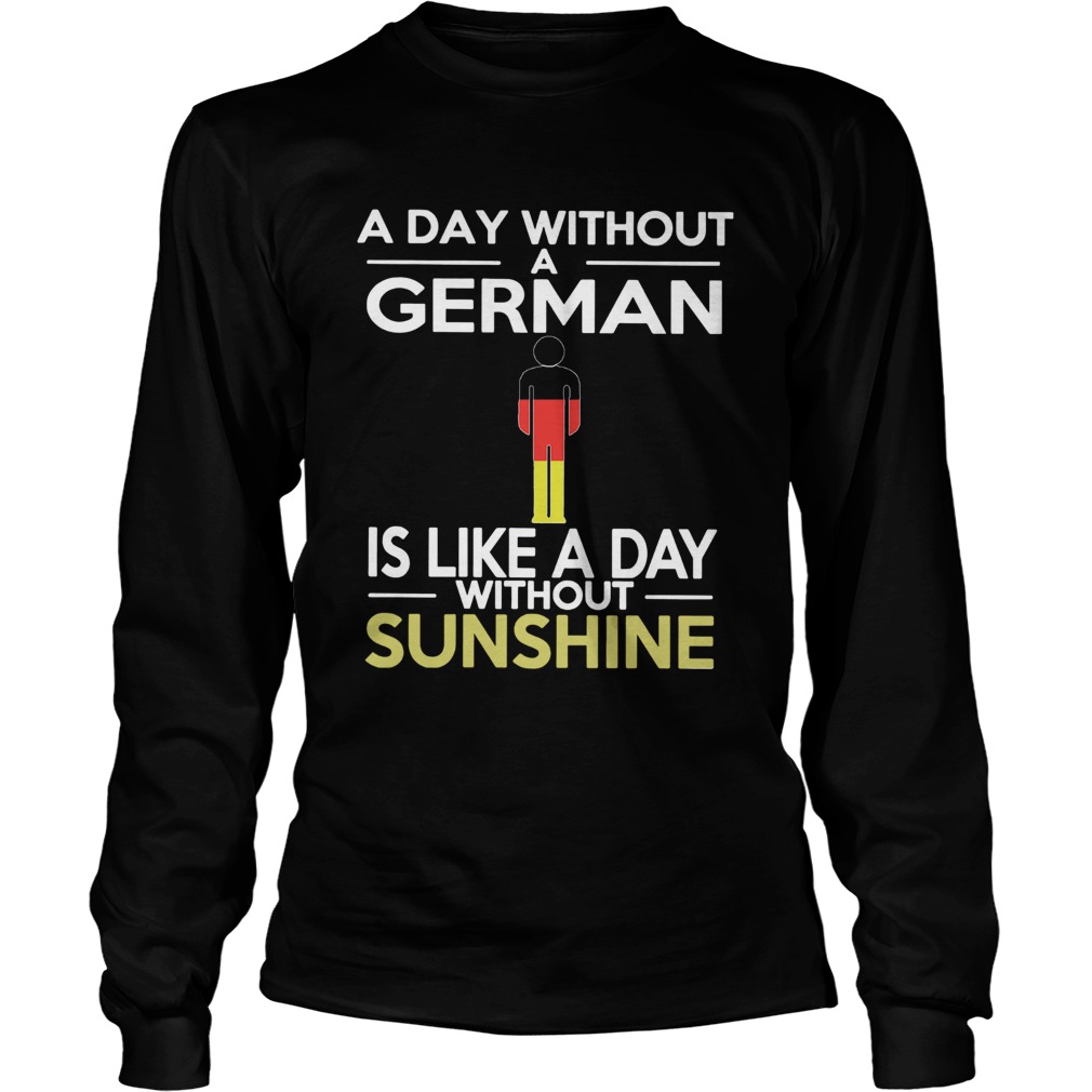 A Day Without A German Is Like A Day Without Sunshine Long Sleeve