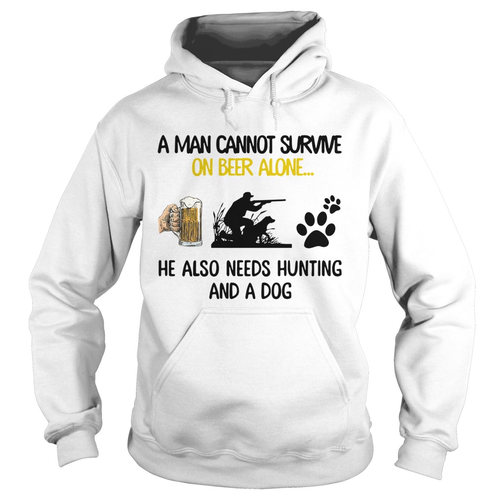 A Man Cannot Survive On Beer Alone He Also Needs Hunting And A Dog Hoodie