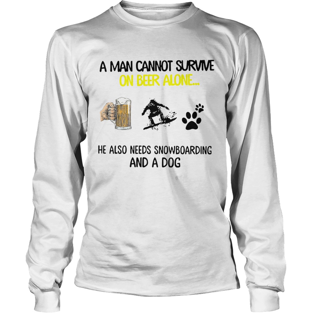 A Man Cannot Survive On Beer Alone He Also Needs Snowboarding And A Dog Long Sleeve