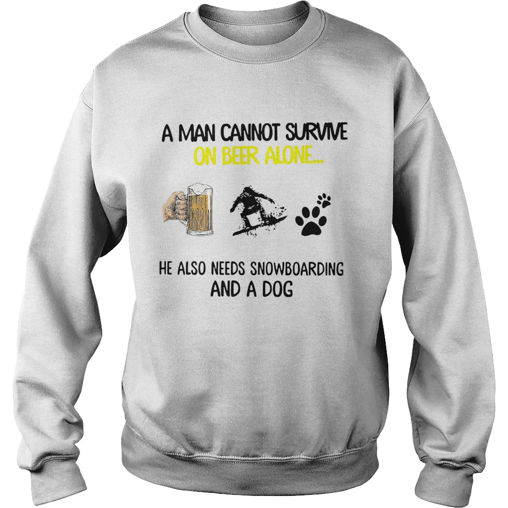 A Man Cannot Survive On Beer Alone He Also Needs Snowboarding And A Dog Sweatshirt