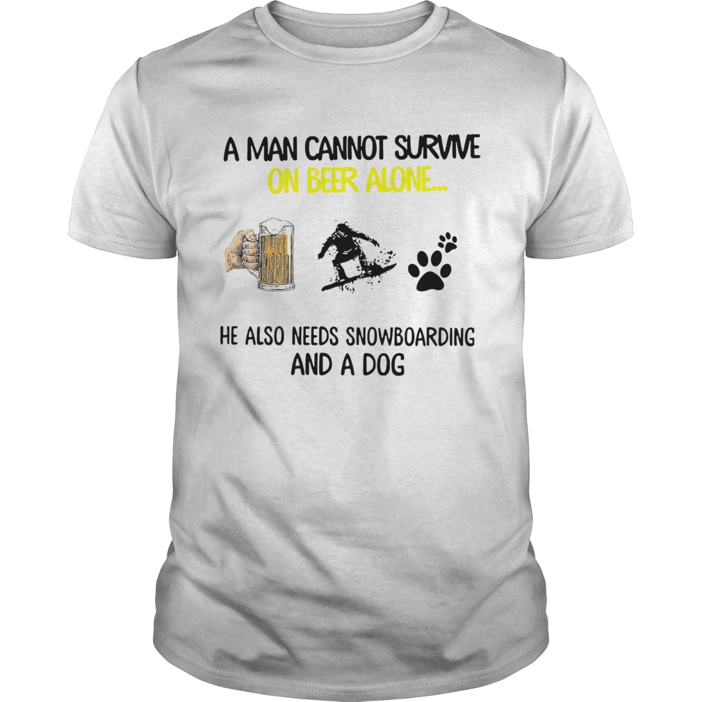 A Man Cannot Survive On Beer Alone He Also Needs Snowboarding And A Dog shirt