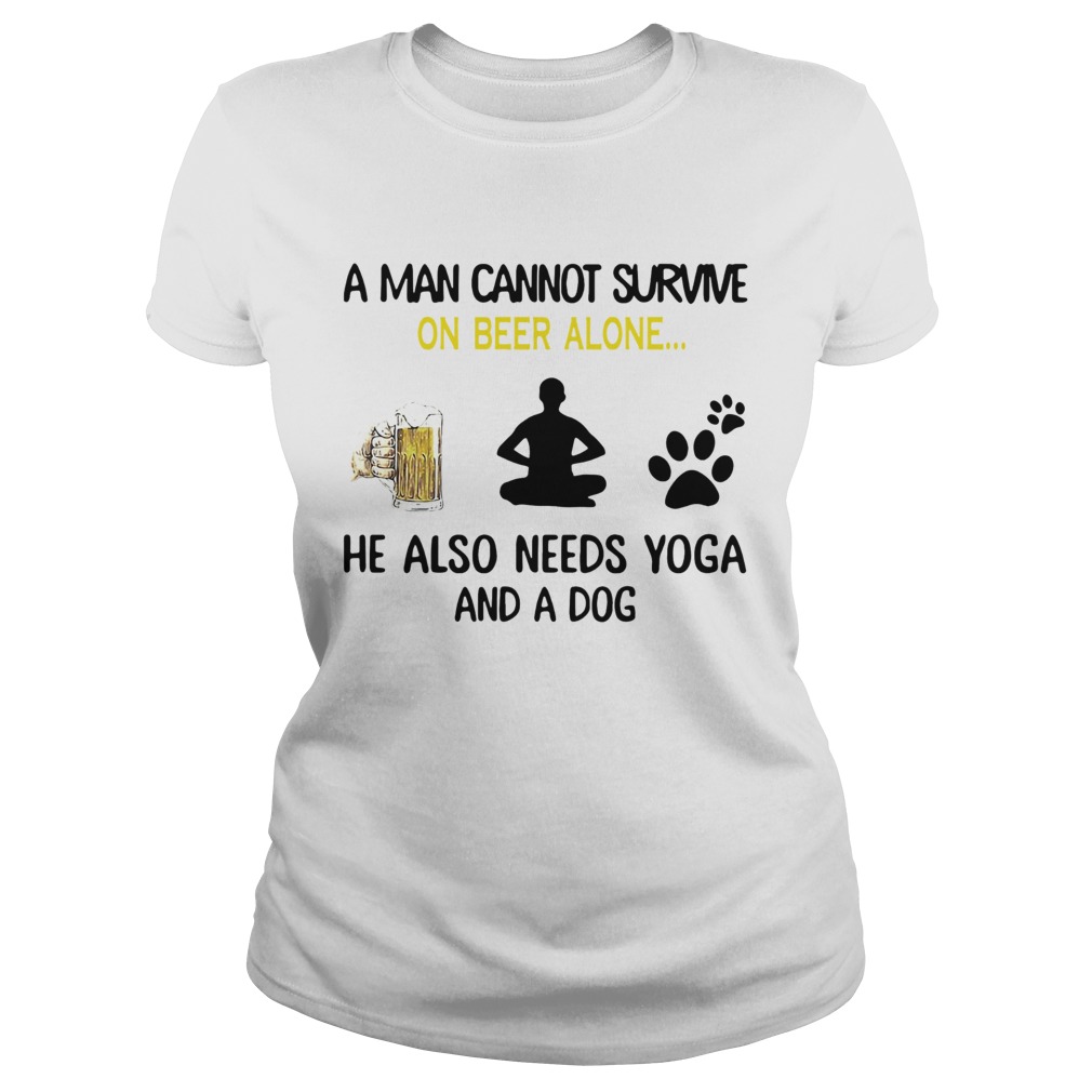 A Man Cannot Survive On Beer Alone He Also Needs Yoga And A Dog Classic Ladies