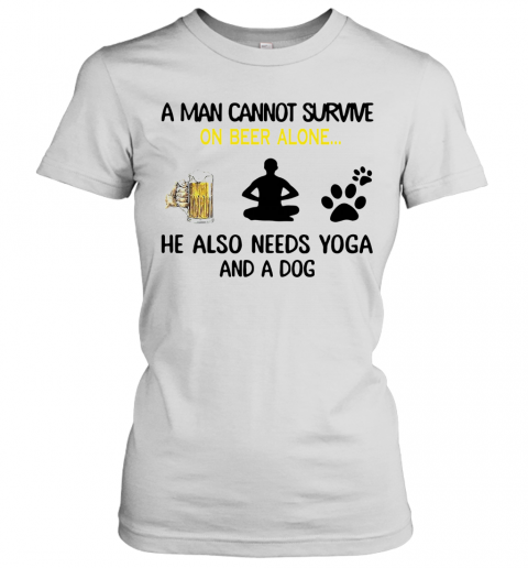 A Man Cannot Survive On Beer Alone He Also Needs Yoga And A Dog T-Shirt Classic Women's T-shirt