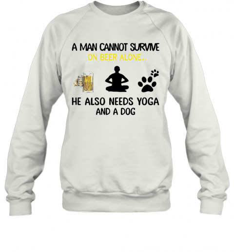 A Man Cannot Survive On Beer Alone He Also Needs Yoga And A Dog T-Shirt Unisex Sweatshirt