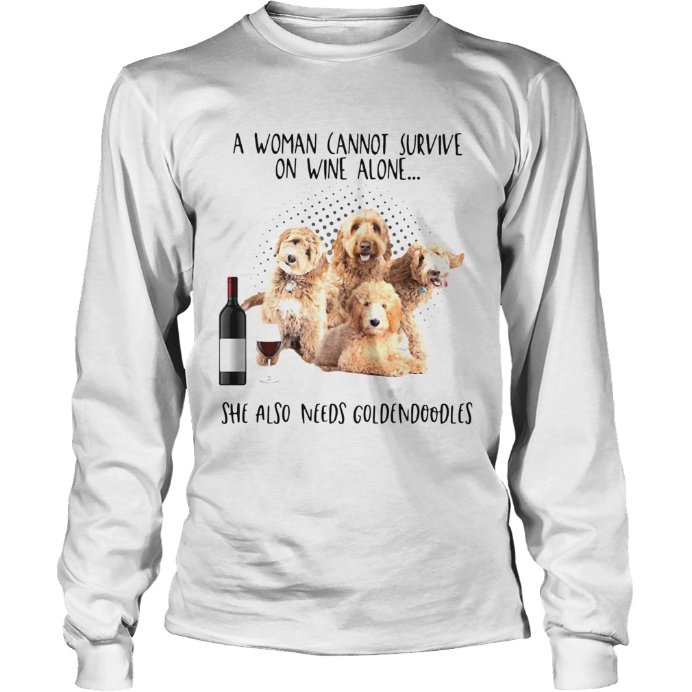 A Woman Cannot Survive On Wine Alone She Also Needs Goldendoodles Long Sleeve