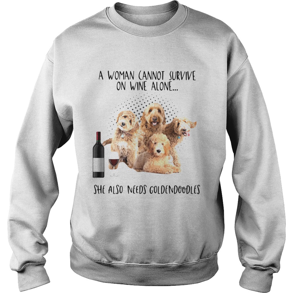 A Woman Cannot Survive On Wine Alone She Also Needs Goldendoodles Sweatshirt