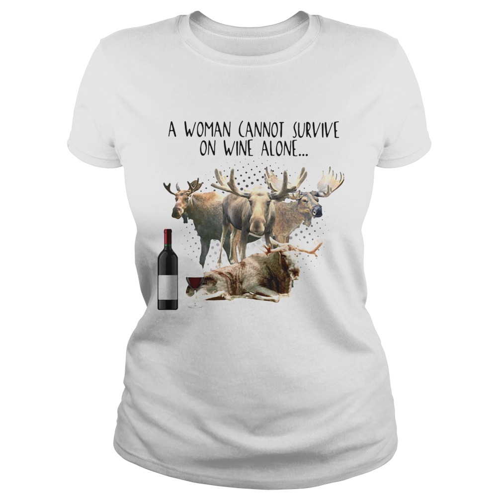 A Woman Cannot Survive On Wine Alone She Also Needs Mooses Classic Ladies
