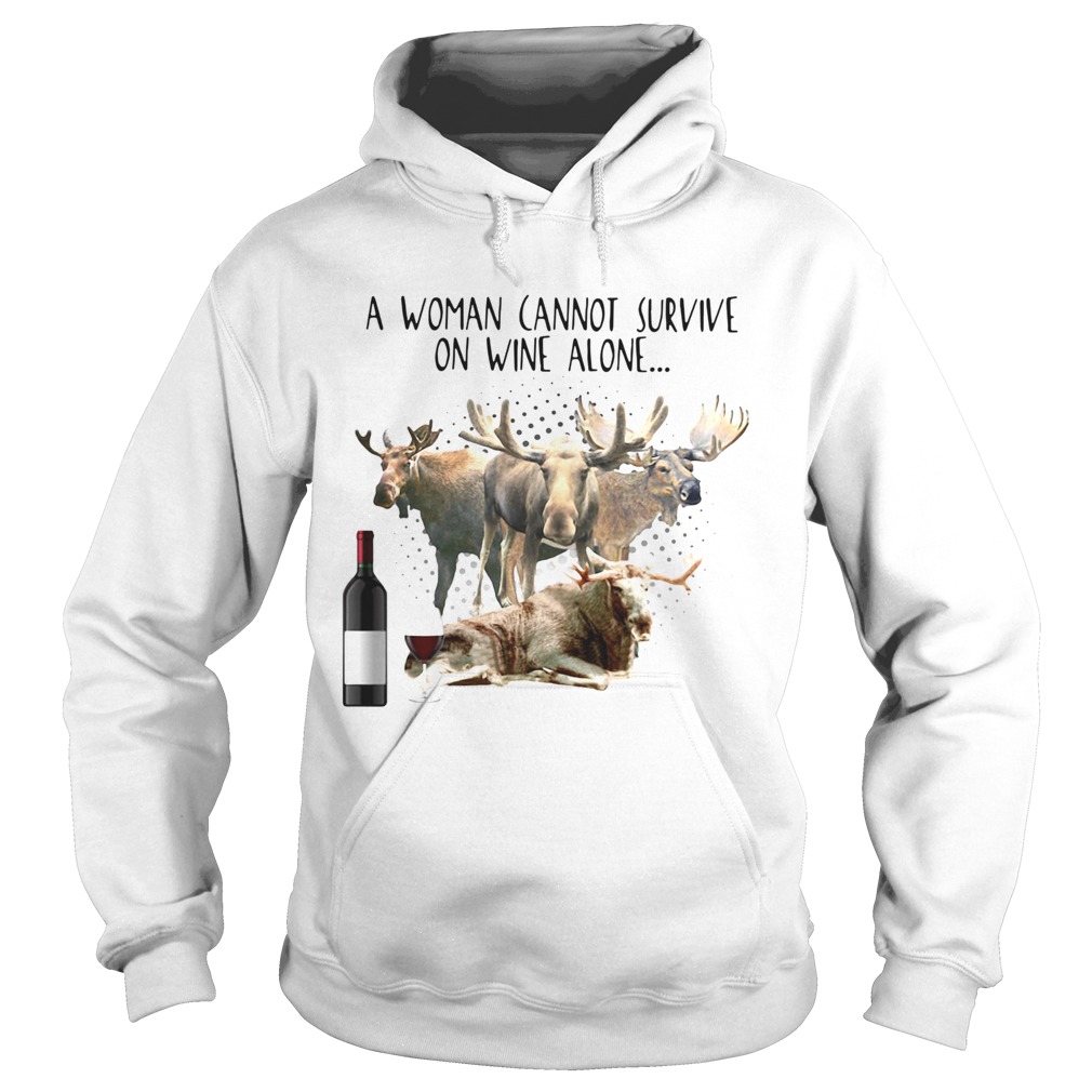 A Woman Cannot Survive On Wine Alone She Also Needs Mooses Hoodie