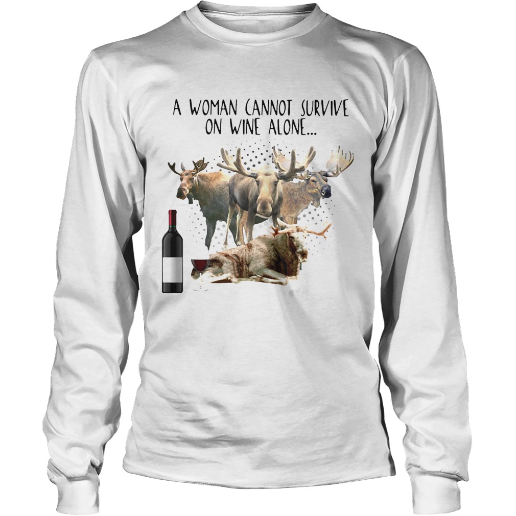 A Woman Cannot Survive On Wine Alone She Also Needs Mooses Long Sleeve