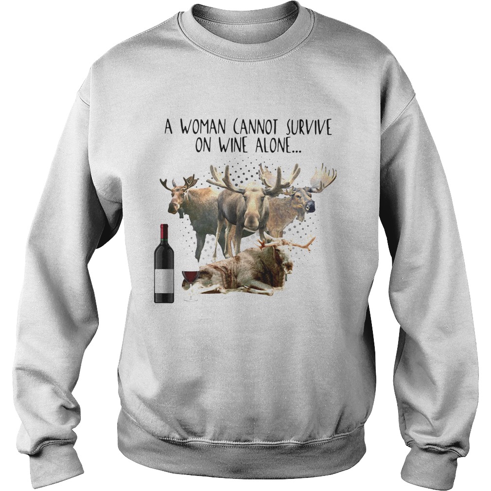A Woman Cannot Survive On Wine Alone She Also Needs Mooses Sweatshirt