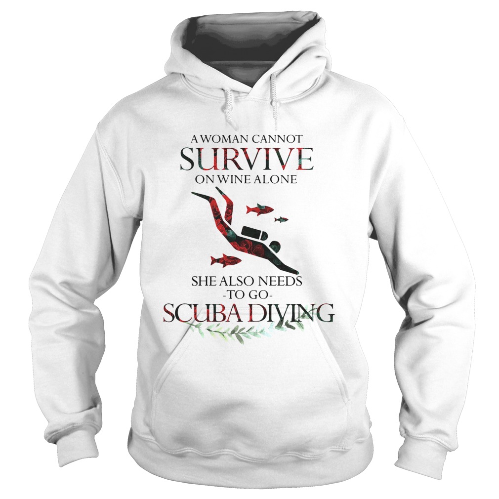 A Woman Cannot Survive On Wine Alone She Also Needs To Go Scuba Diving Hoodie