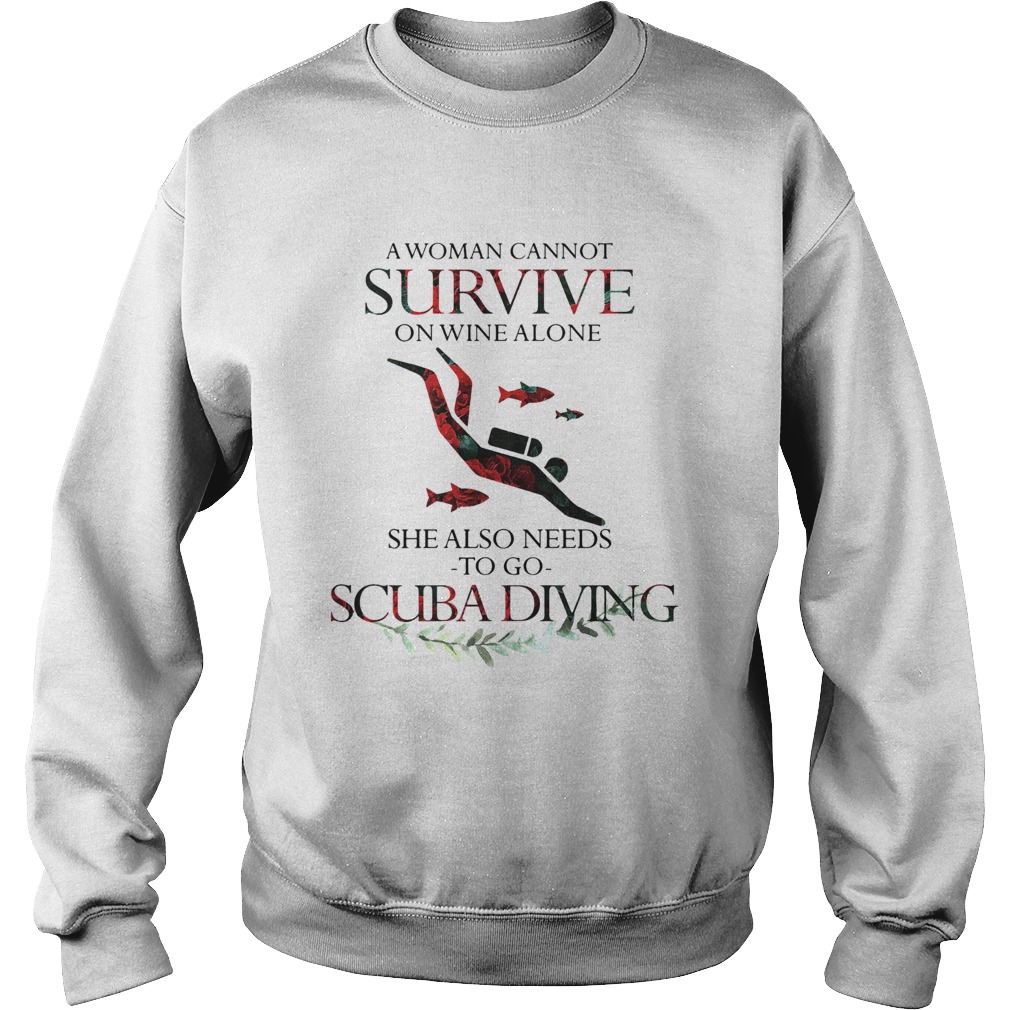 A Woman Cannot Survive On Wine Alone She Also Needs To Go Scuba Diving Sweatshirt