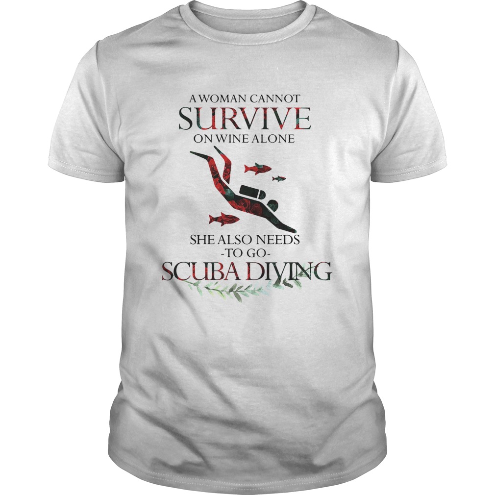 A Woman Cannot Survive On Wine Alone She Also Needs To Go Scuba Diving shirt