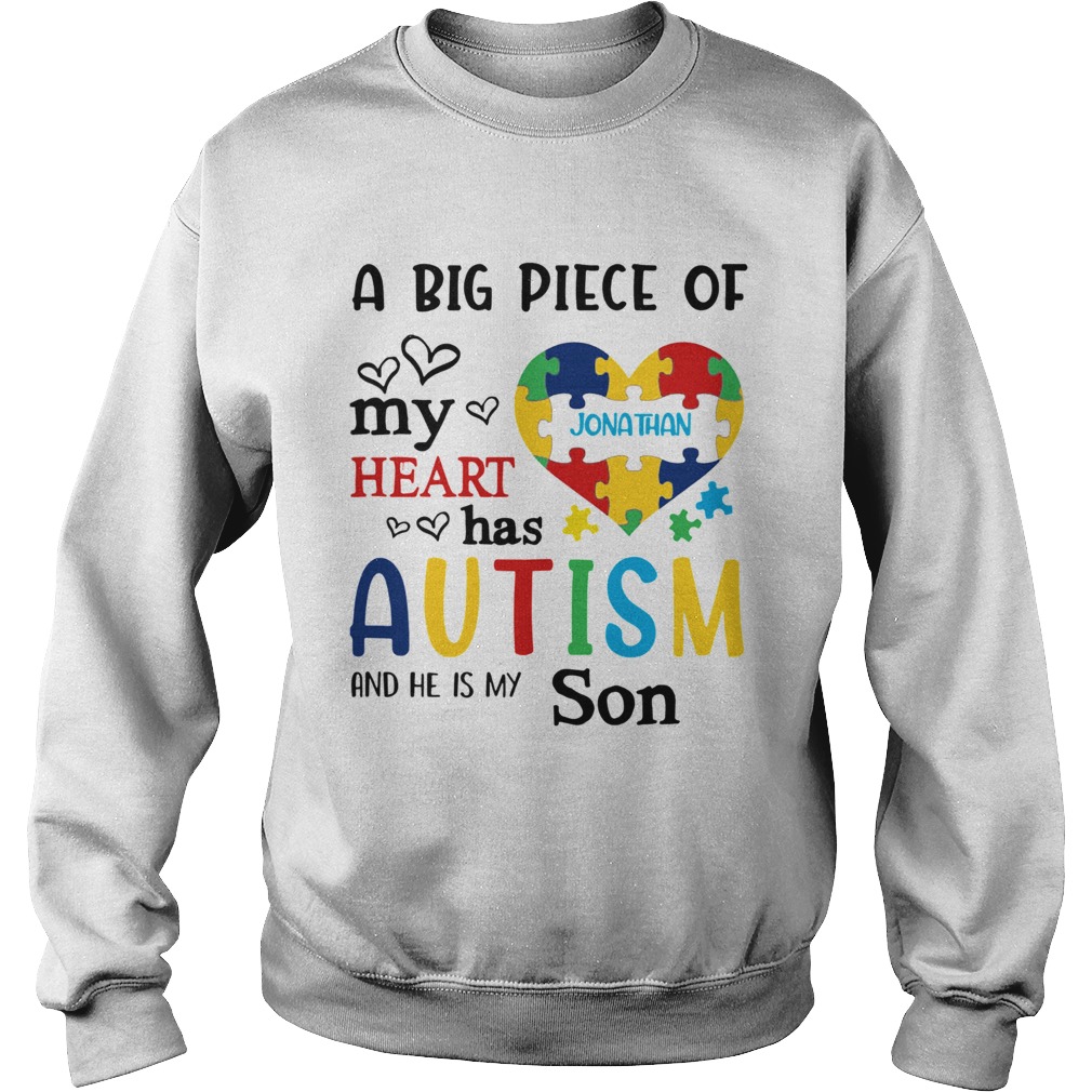 A big piece of my heart Jonathan has autism and he is my son Sweatshirt