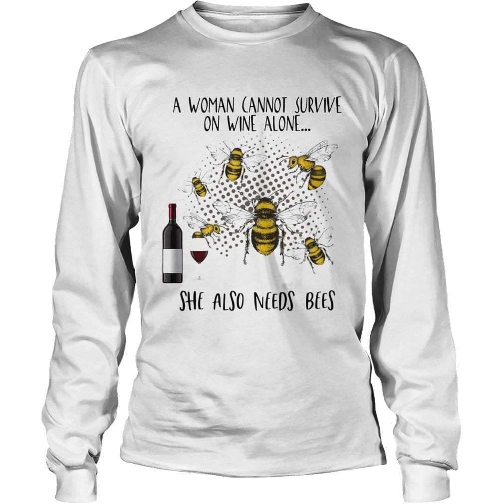 A woman cannot survive on wine alone she also needs Bees Long Sleeve