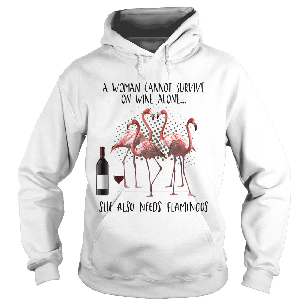 A woman cannot survive on wine alone she also needs Flamingos Hoodie
