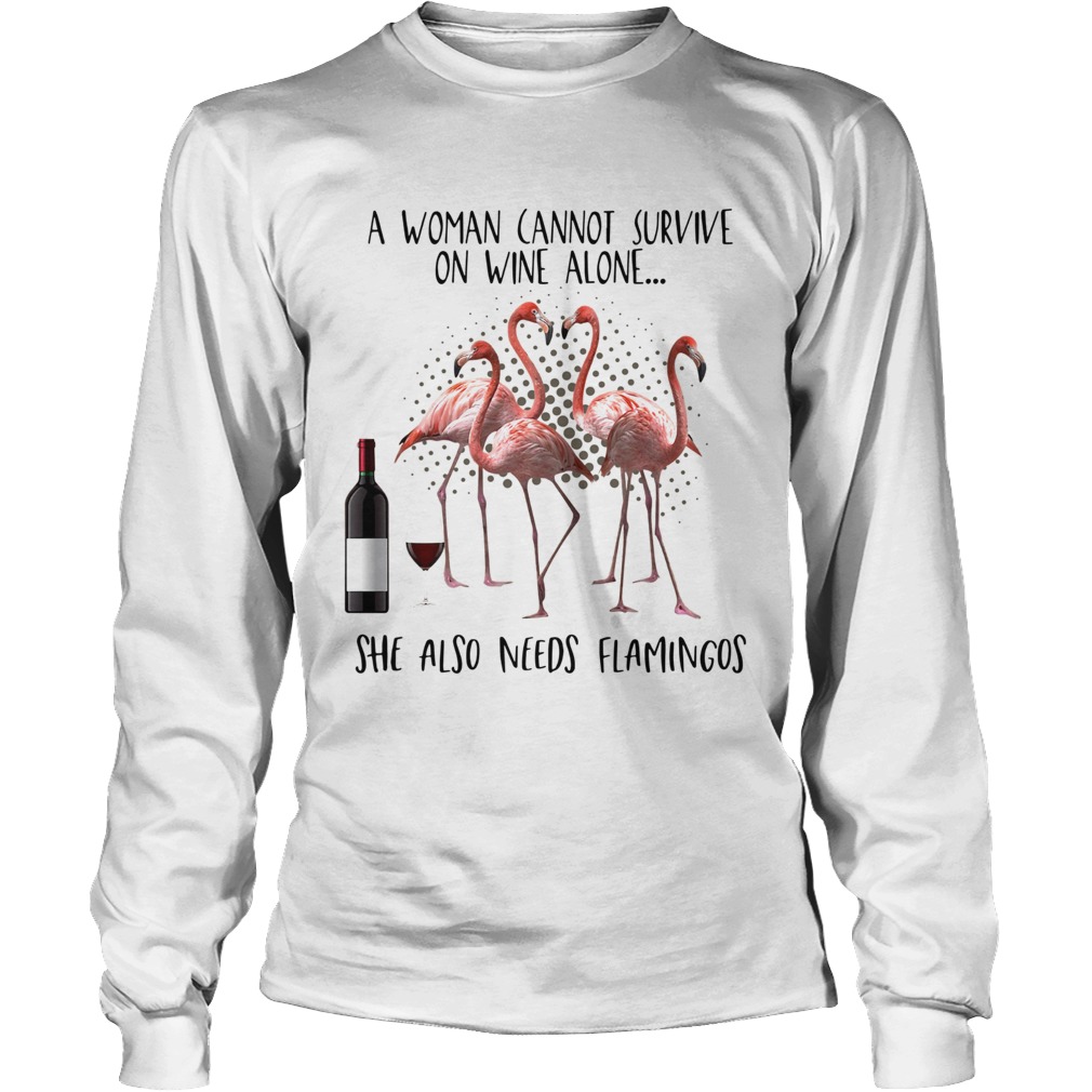 A woman cannot survive on wine alone she also needs Flamingos Long Sleeve