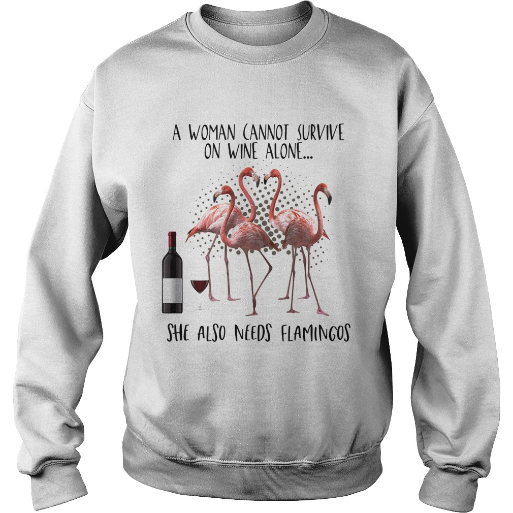A woman cannot survive on wine alone she also needs Flamingos Sweatshirt