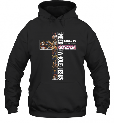 All I Need Today Is A Little Bit Of Gonzaga And A Whole Lot Of Jesus T-Shirt Unisex Hoodie