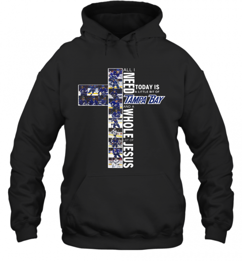 All I Need Today Is A Little Bit Of Tampa Bay And A Whole Lot Of Jesus T-Shirt Unisex Hoodie