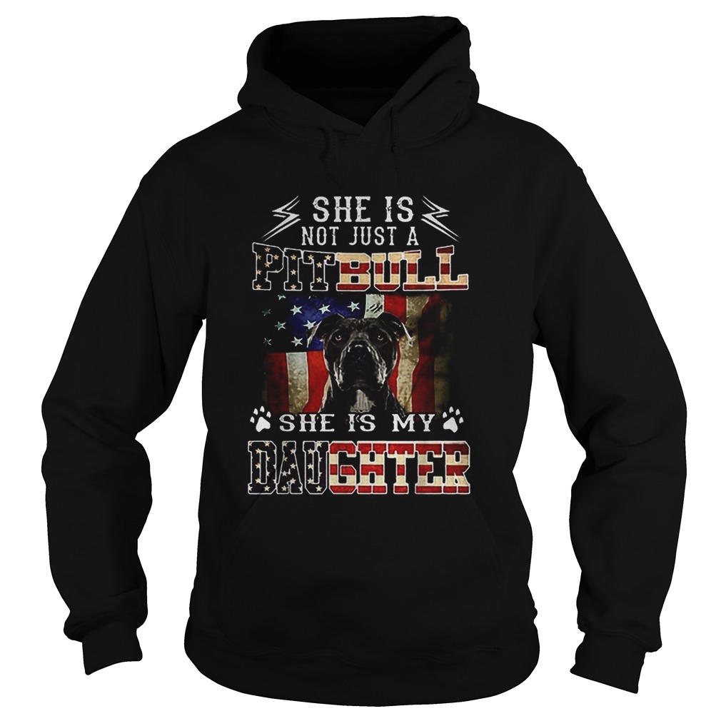 American flag She is not just a Pitbull she is my daughter Hoodie