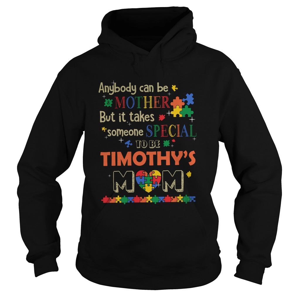 Anybody can be mother but it takes someone special to be timothys mom autism Hoodie