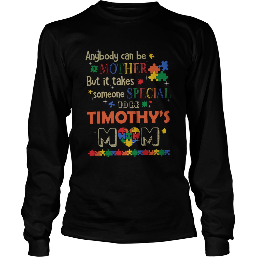 Anybody can be mother but it takes someone special to be timothys mom autism Long Sleeve