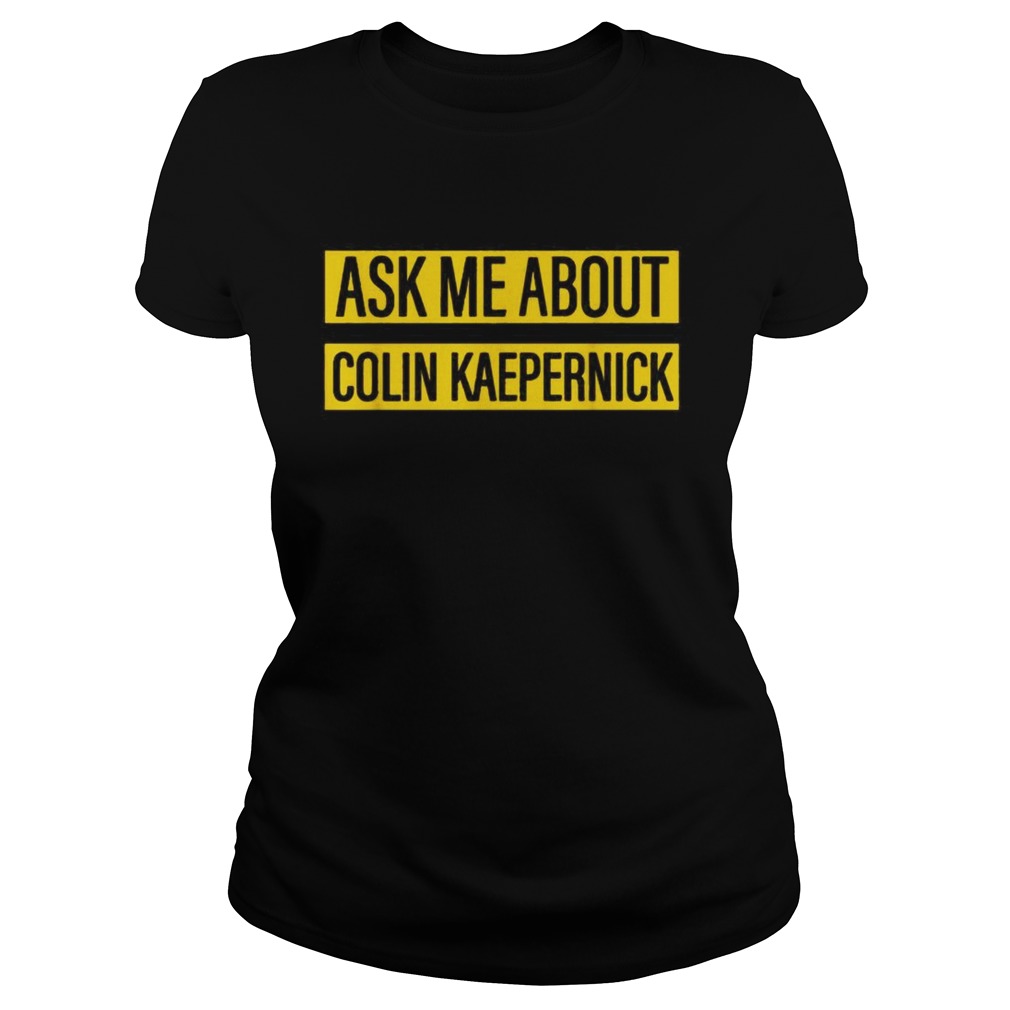 Ask me about Colin Kaepernick Classic Ladies