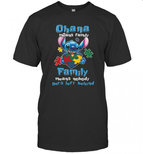 Autism Awareness Stitch Ohana Means Family Family Means Nobody Gets Left Behind T-Shirt