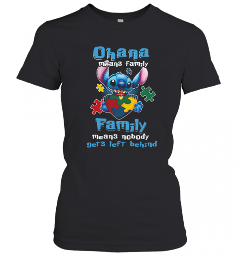 Autism Awareness Stitch Ohana Means Family Family Means Nobody Gets Left Behind T-Shirt Classic Women's T-shirt