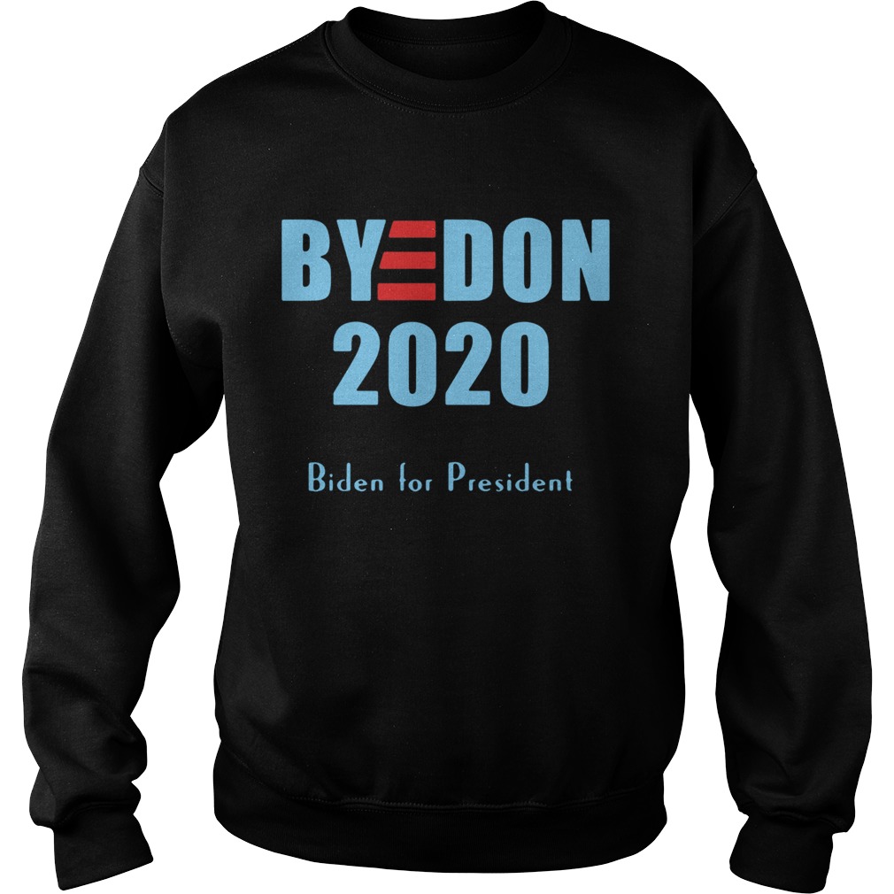 BYE DON Joe Biden for President 2020 Sweatshirt
