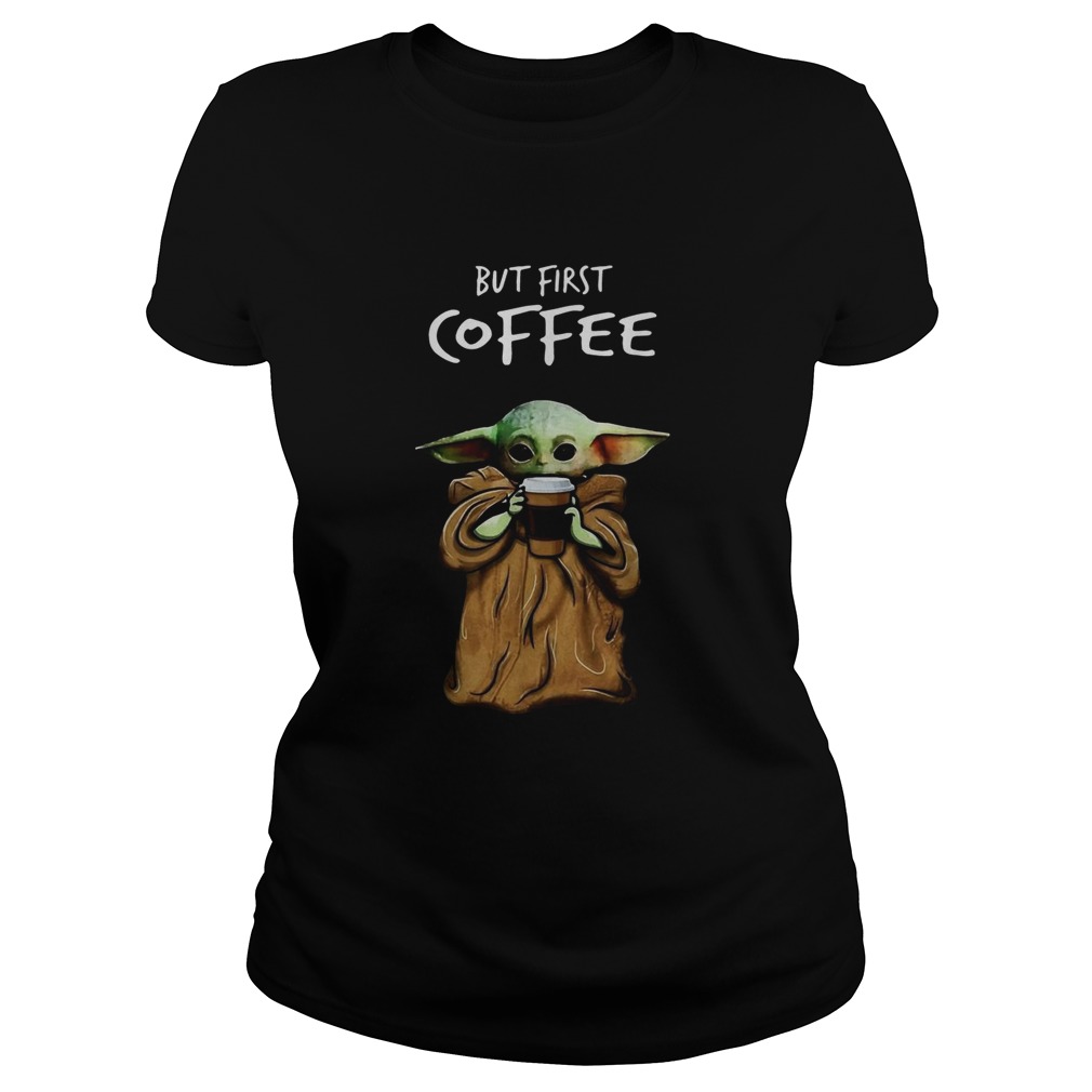 Baby Yoda But First Coffee Classic Ladies
