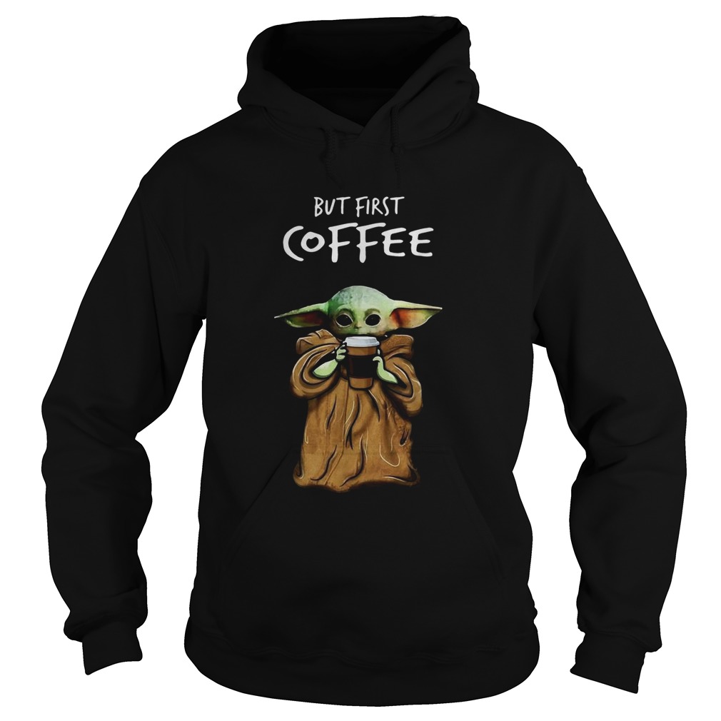 Baby Yoda But First Coffee Hoodie