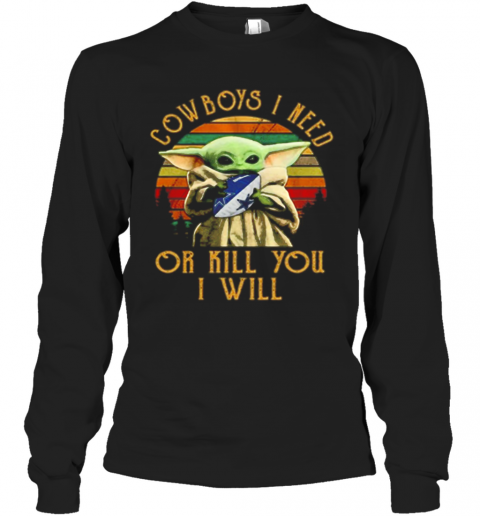 Baby Yoda Cowboys I Need Or Kill You I Will Vintage T-Shirt Long Sleeved T-shirt 