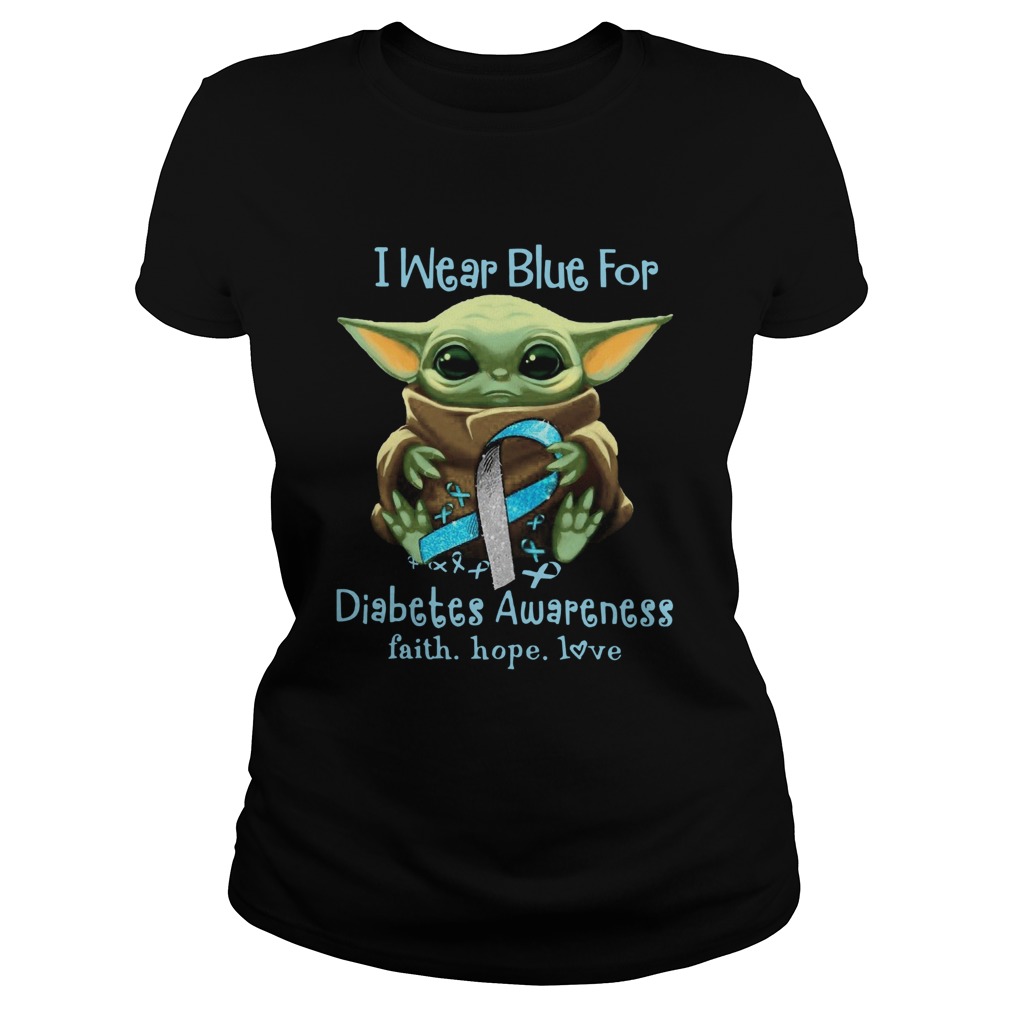 Baby Yoda I Wear Blue For Diabetes Awareness Faith Hope Love Classic Ladies