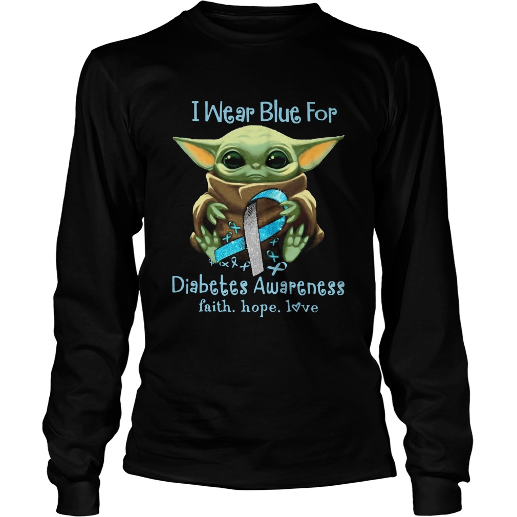 Baby Yoda I Wear Blue For Diabetes Awareness Faith Hope Love Long Sleeve