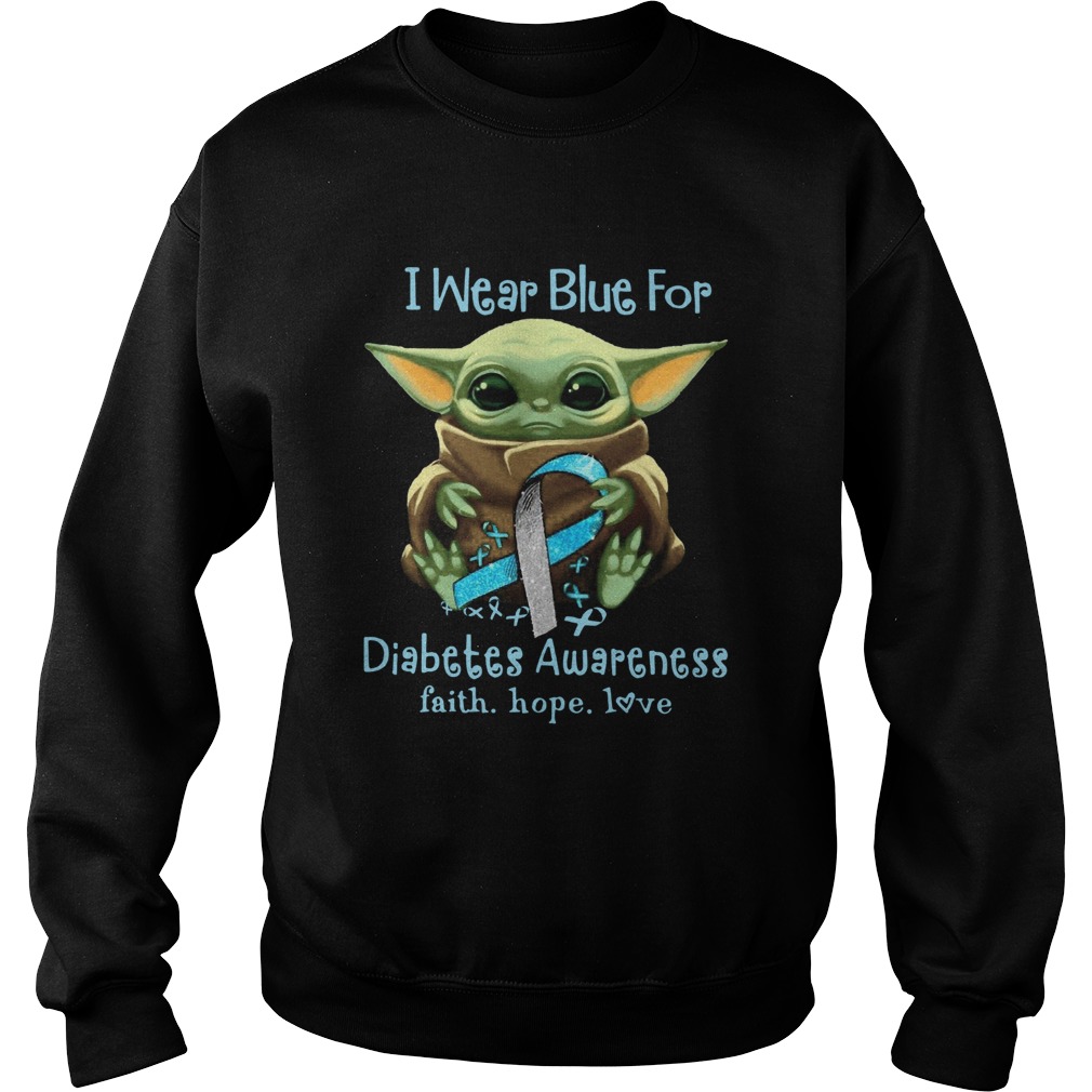 Baby Yoda I Wear Blue For Diabetes Awareness Faith Hope Love Sweatshirt
