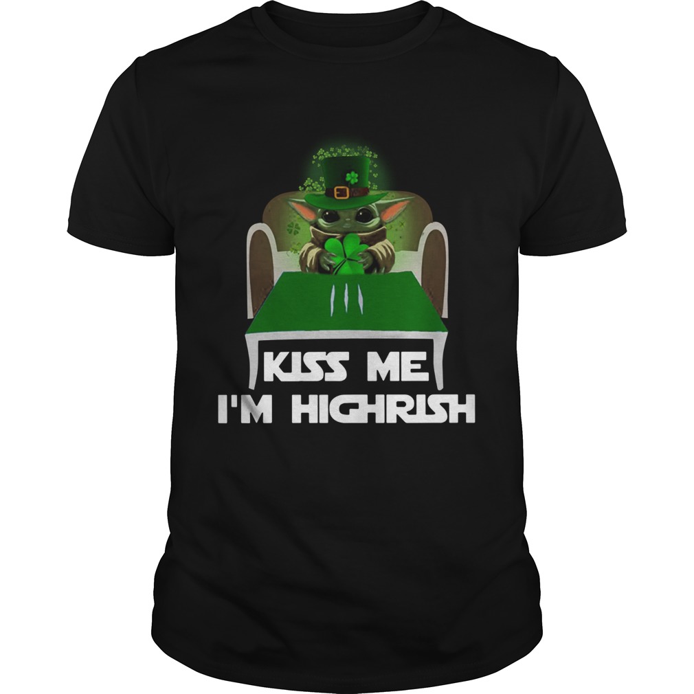 Baby Yoda Kiss Me Im Highrish shirt