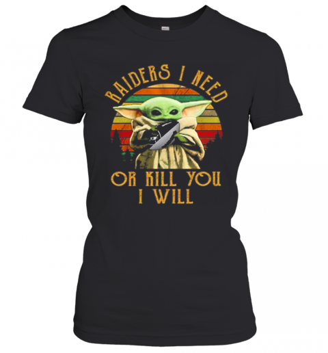 Baby Yoda Raiders I Need Or Kill You I Will Vintage T-Shirt Classic Women's T-shirt