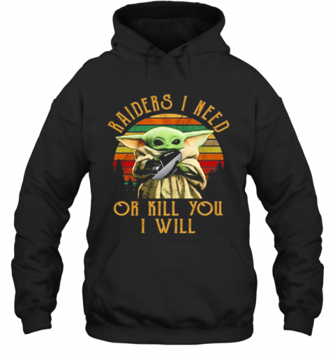 Baby Yoda Raiders I Need Or Kill You I Will Vintage T-Shirt Unisex Hoodie